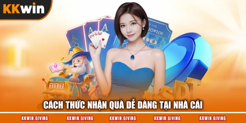 Cách thức nhận quà dễ dàng tại nhà cái