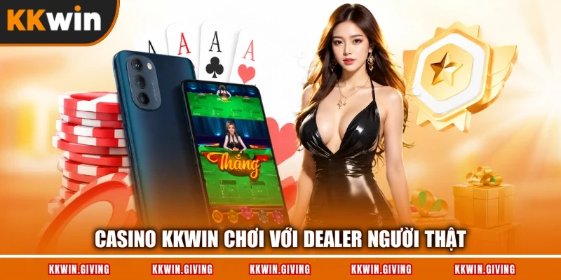 Casino KKWIN chơi với Dealer người thật