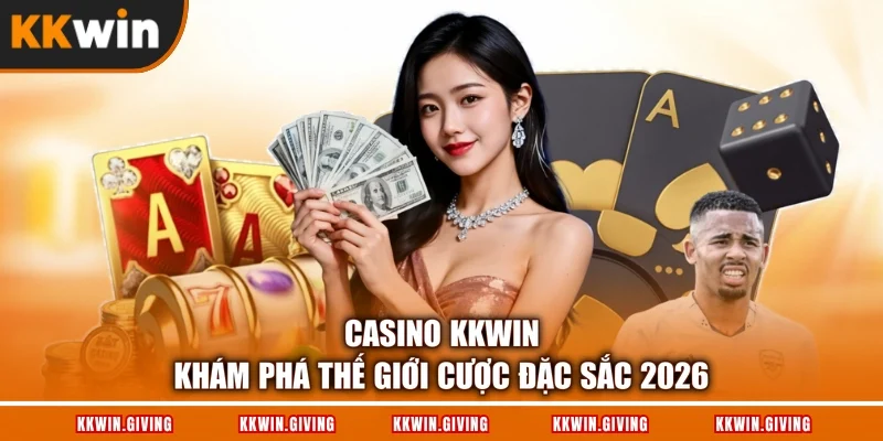 Casino KKWIN - Khám Phá Thế Giới Cược Đặc Sắc 2026