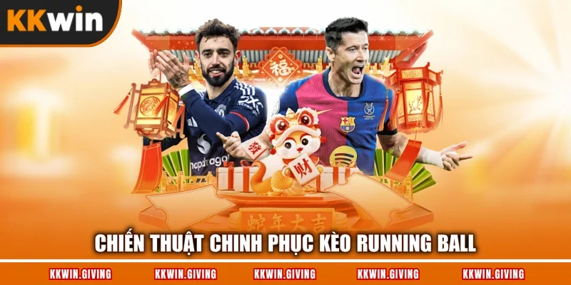 Chiến thuật chinh phục kèo Running Ball