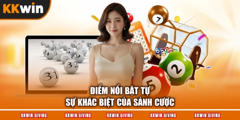 Điểm nổi bật tự sự khác biệt của sảnh cược
