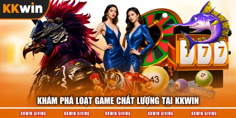 Khám phá loạt game chất lượng tại KKWIN