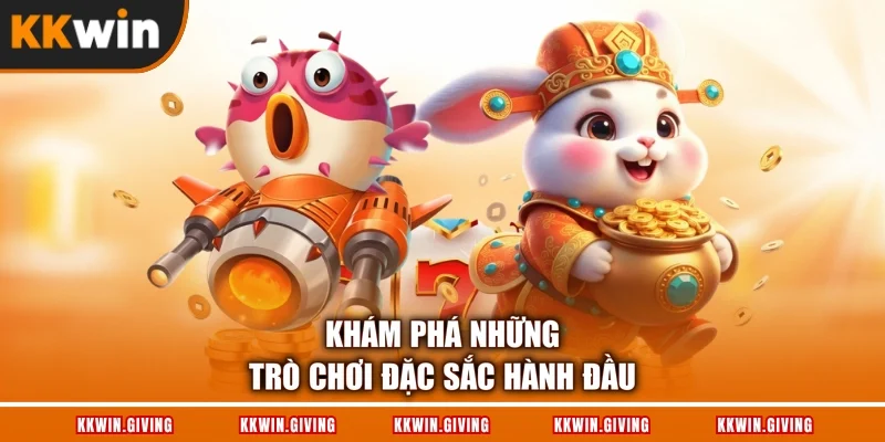 Khám phá những trò chơi đặc sắc hành đầu