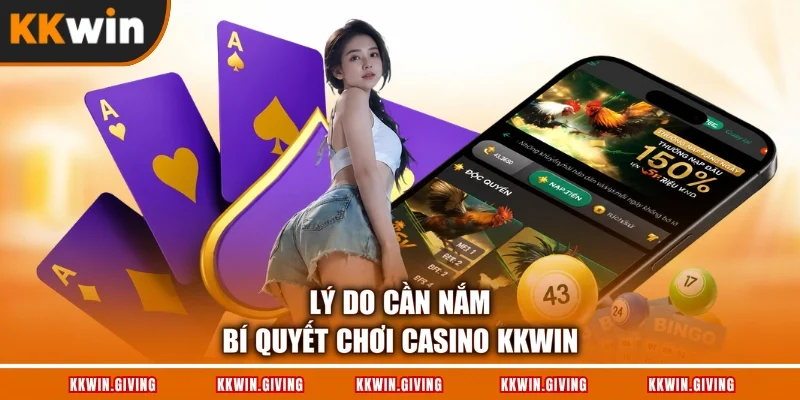 Lý do cần nắm bí quyết chơi Casino KKWIN