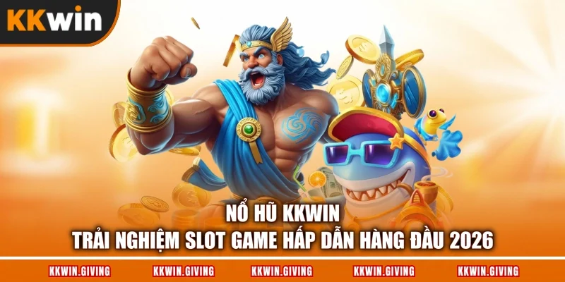 Nổ Hũ KKWIN - Trải Nghiệm Slot Game Hấp Dẫn Hàng Đầu 2026